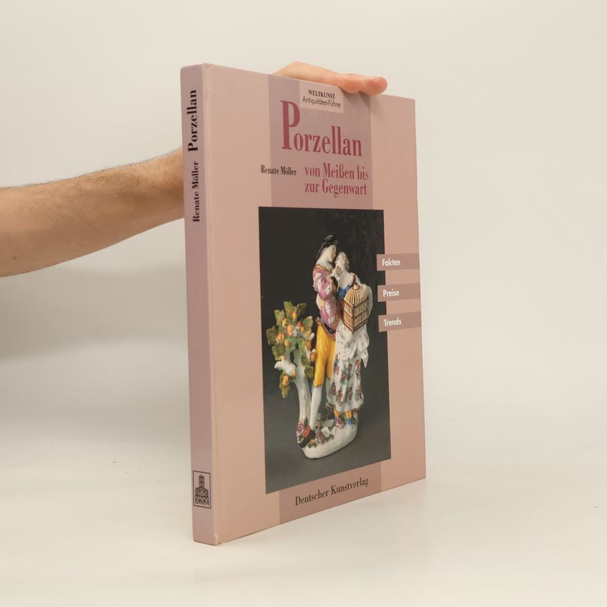 Renate Möller Porzellan - von Meissen bis zur Gegenwart