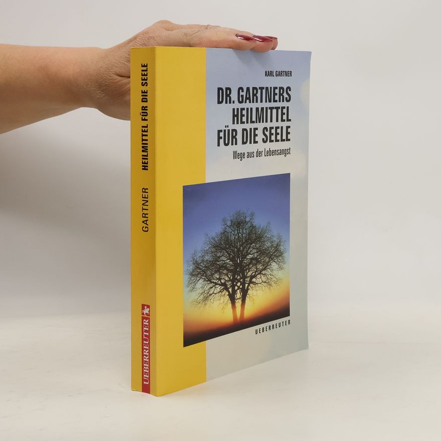 Karl Gartner Dr. Gartners Heilmittel für die Seele. Wege aus der Lebensangst