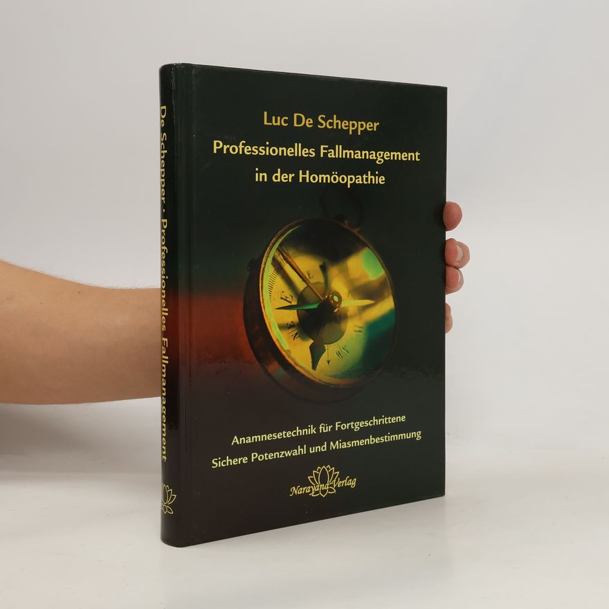 Luc de Schepper Professionelles Fallmanagement in der Homöopathie