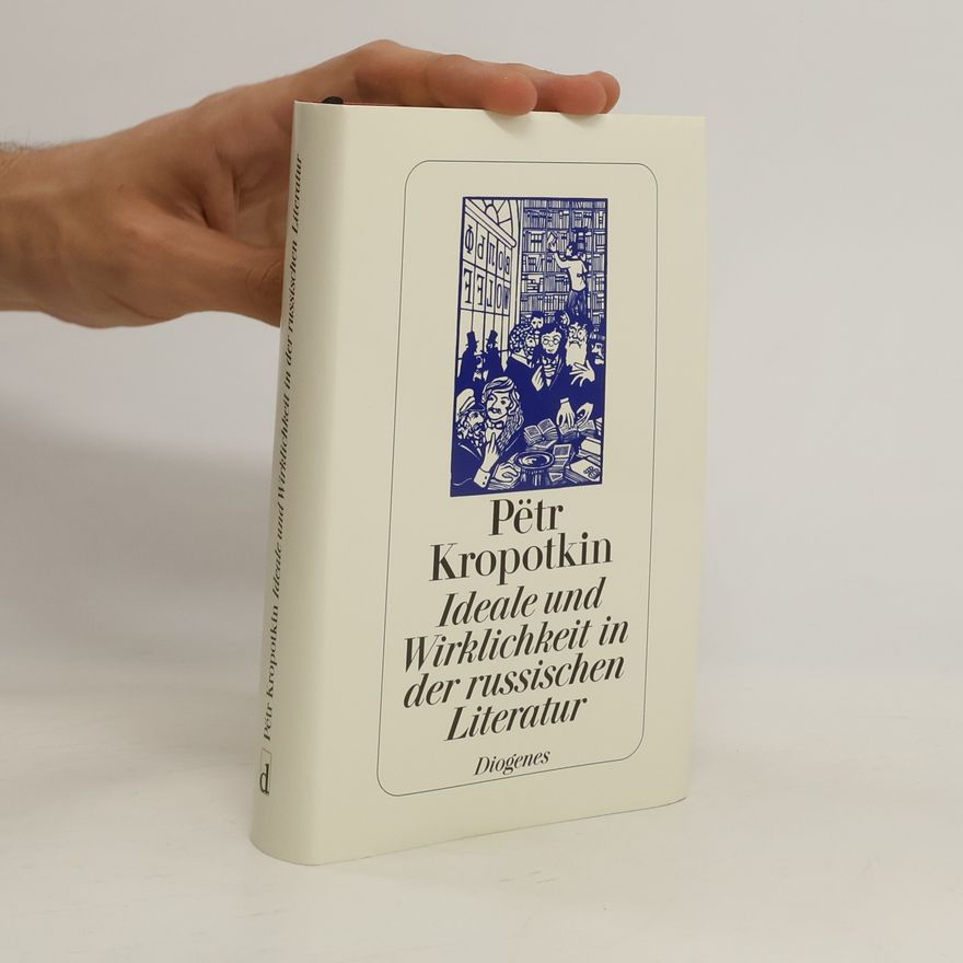 Petr Aleksejevič Kropotkin Ideale und Wirklichkeit in der russischen Literatur