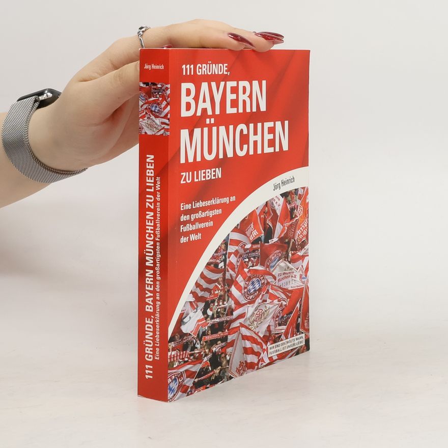 Jörg Heinrich 111 Gründe, Bayern München zu lieben