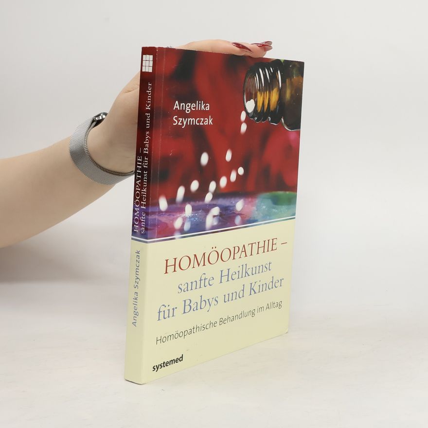 Angelika Szymczak Homöopathie - sanfte Heilkunst für Babys und Kinder