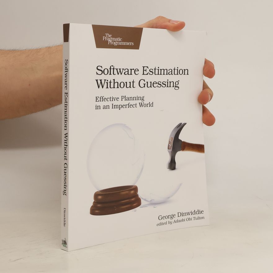 George Dinwiddie Software Estimation Without Guessing