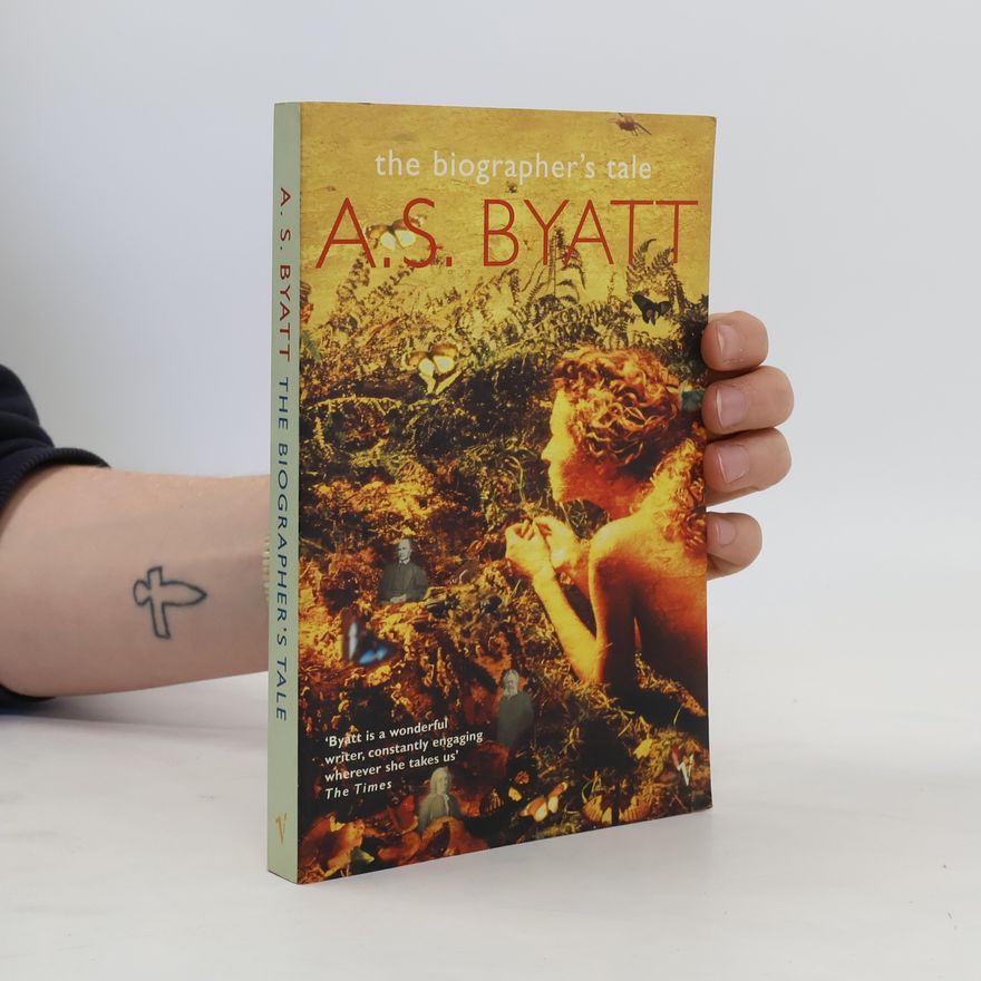 A. S. Byatt The Biographer's Tale