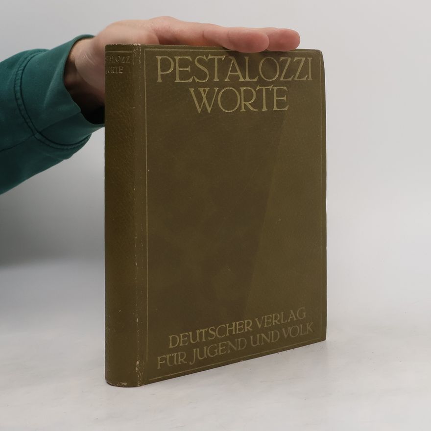 Johann Heinrich Pestalozzi Pestalozzi-Worte. Lebensweisheit eines Menschenfreundes