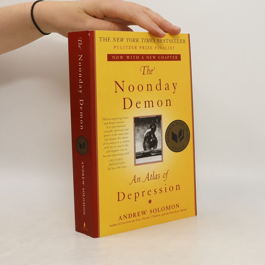 Andrew Solomon The Noonday Demon: An Atlas of Depression