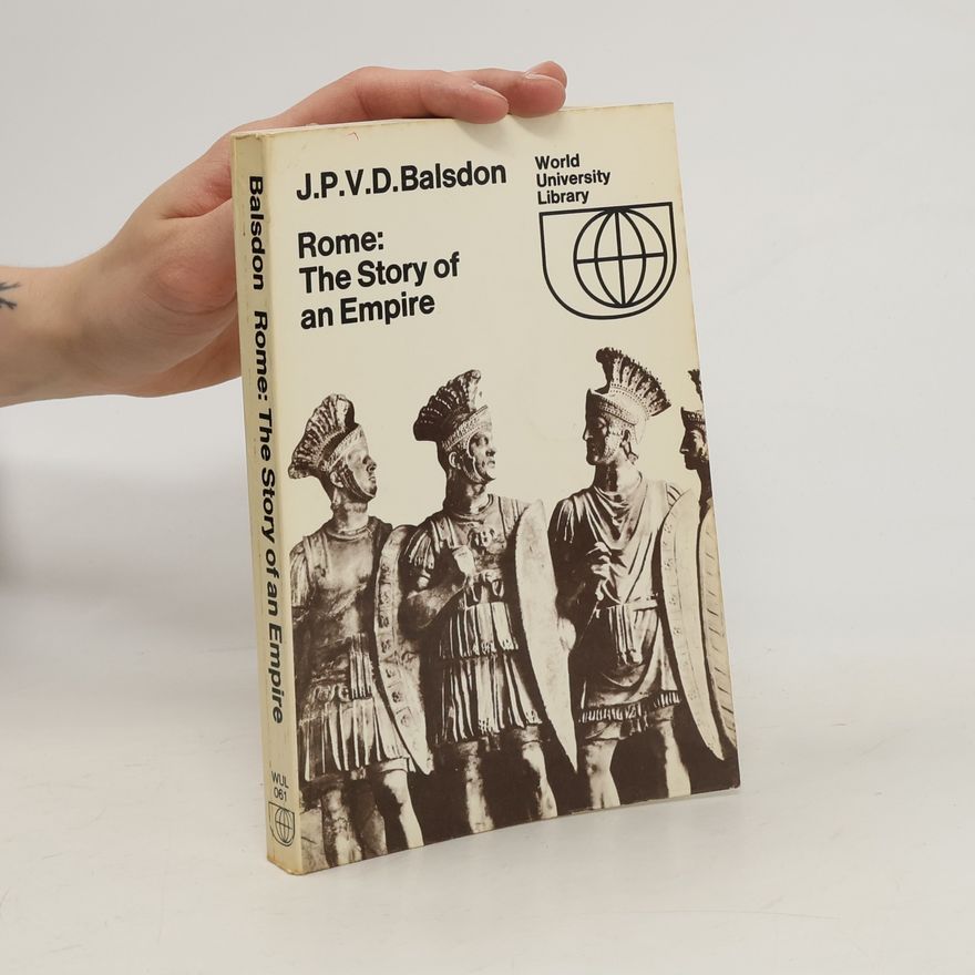 John P. V. D. Balsdon Rome: The Story of an Empire