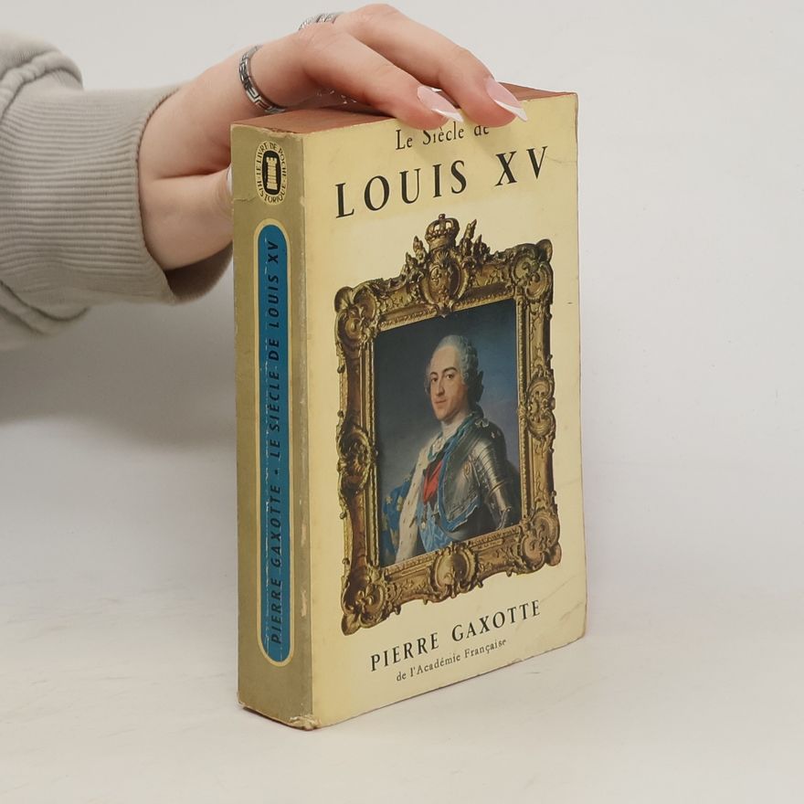 Pierre Gaxotte Le Siècle de Louis XV