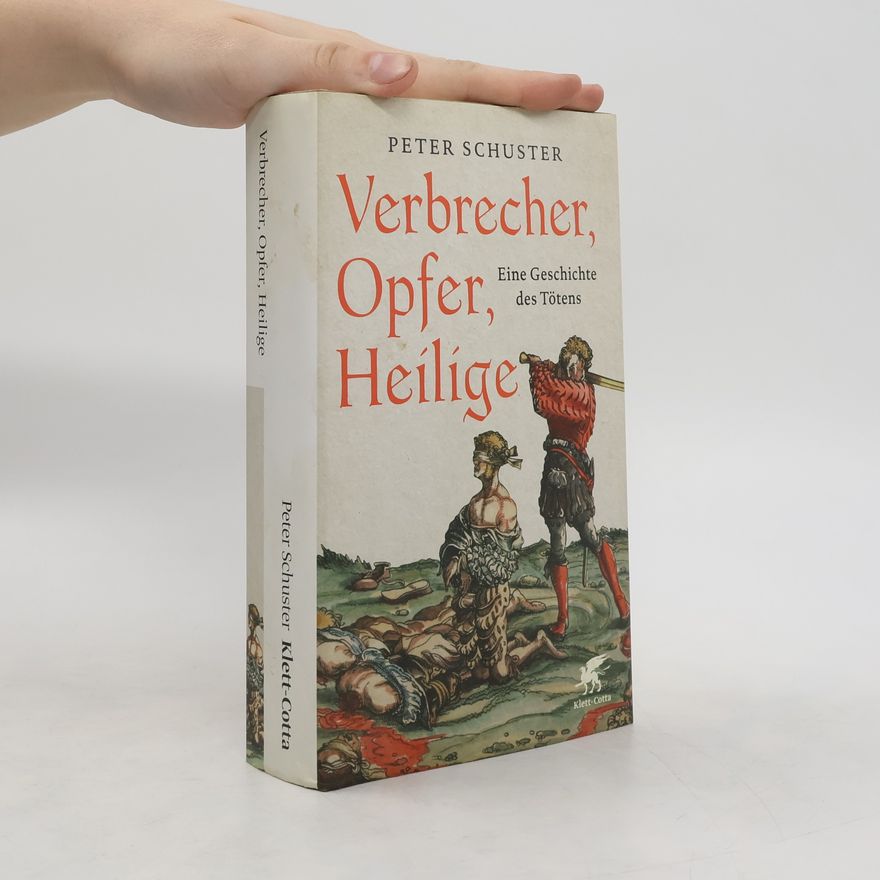 Peter Schuster Verbrecher, Opfer, Heilige