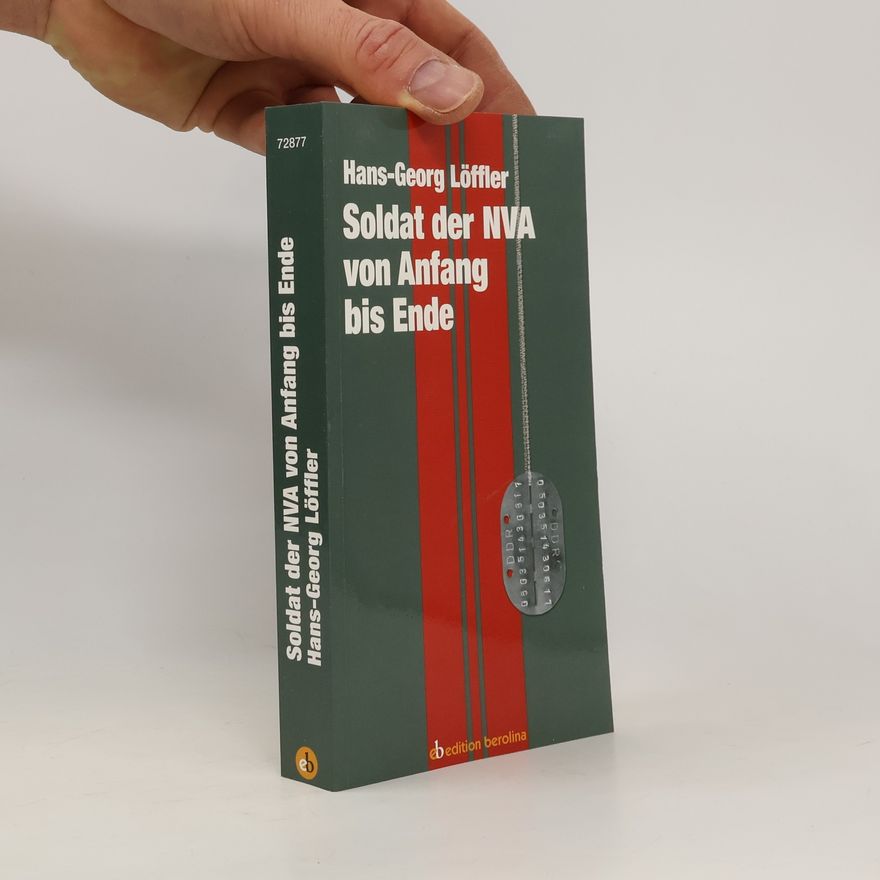 Hans-Georg Löffler Soldat der NVA von Anfang bis Ende