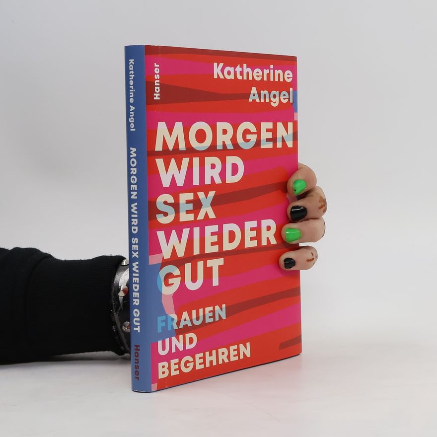 Katherine Angel Morgen wird Sex wieder gut