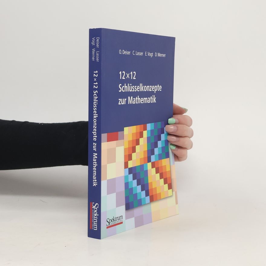 Oliver Deiser 12 x 12 Schlüsselkonzepte zur Mathematik