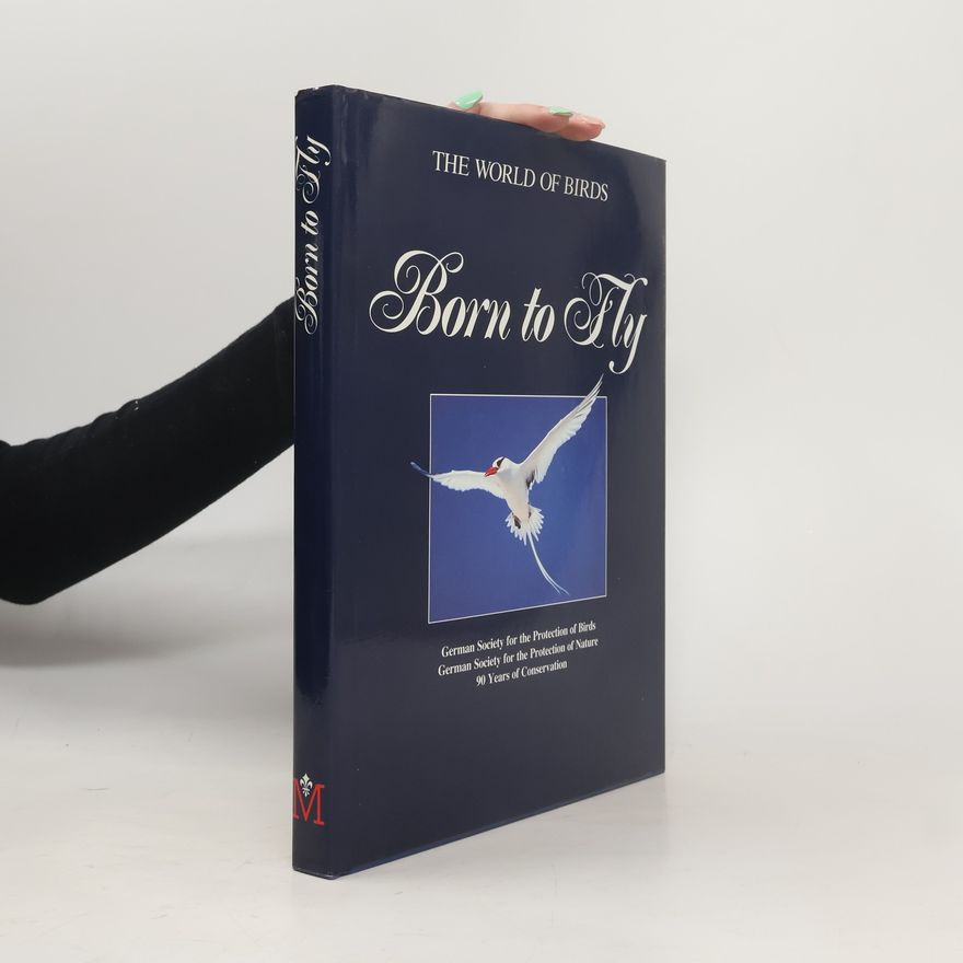 Various authors Born to Fly: The World of Birds