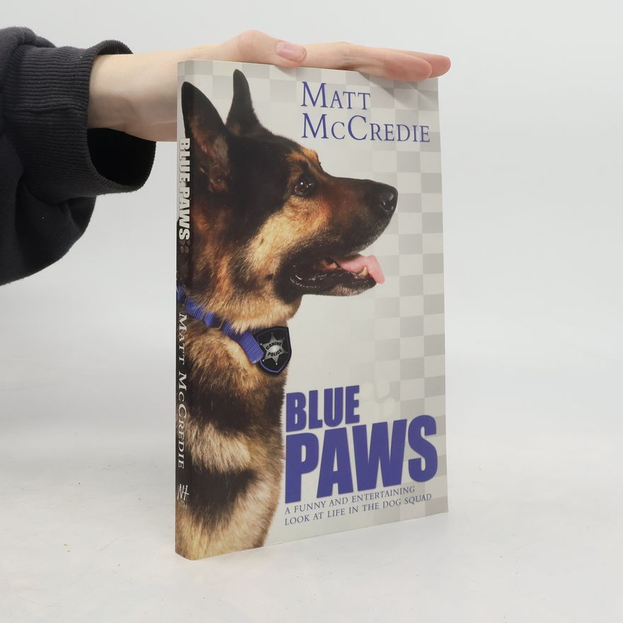 Matt Mccredie Blue Paws: A funny and entertaining look at life in the dog squad