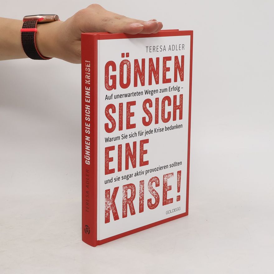 Teresa Adler Gönnen Sie sich eine Krise!