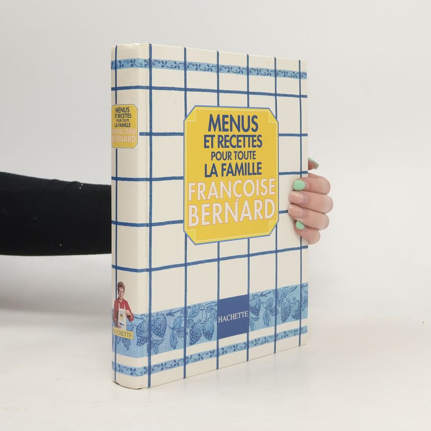 Françoise Bernard Menus et recettes pour toute la famille