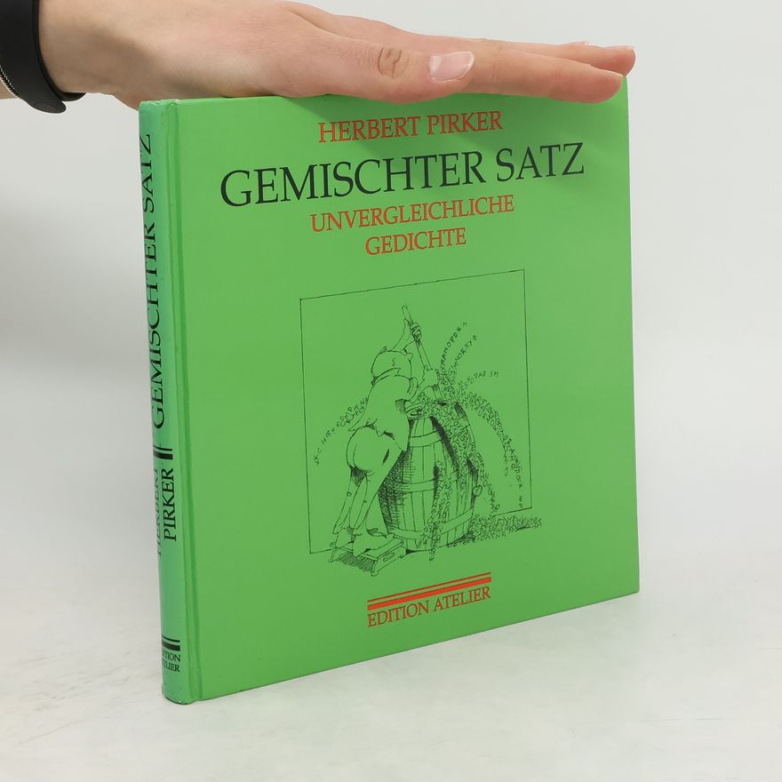 Herbert Pirker Gemischter Satz. Unvergleichliche Gedichte