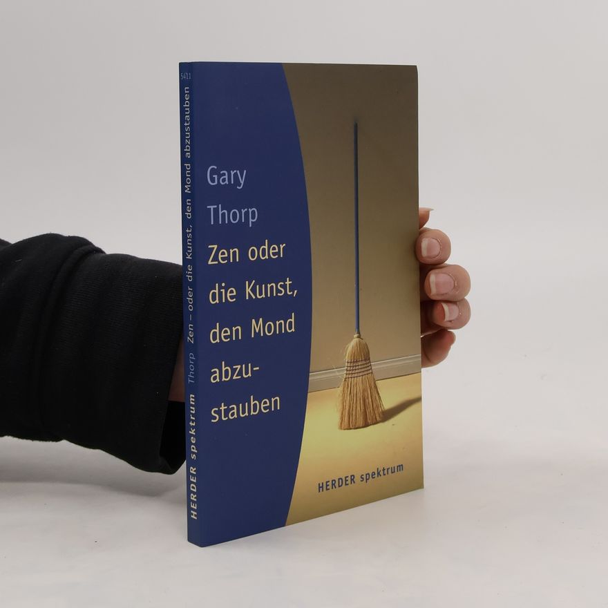Gary Thorp Zen oder die Kunst, den Mond abzustauben