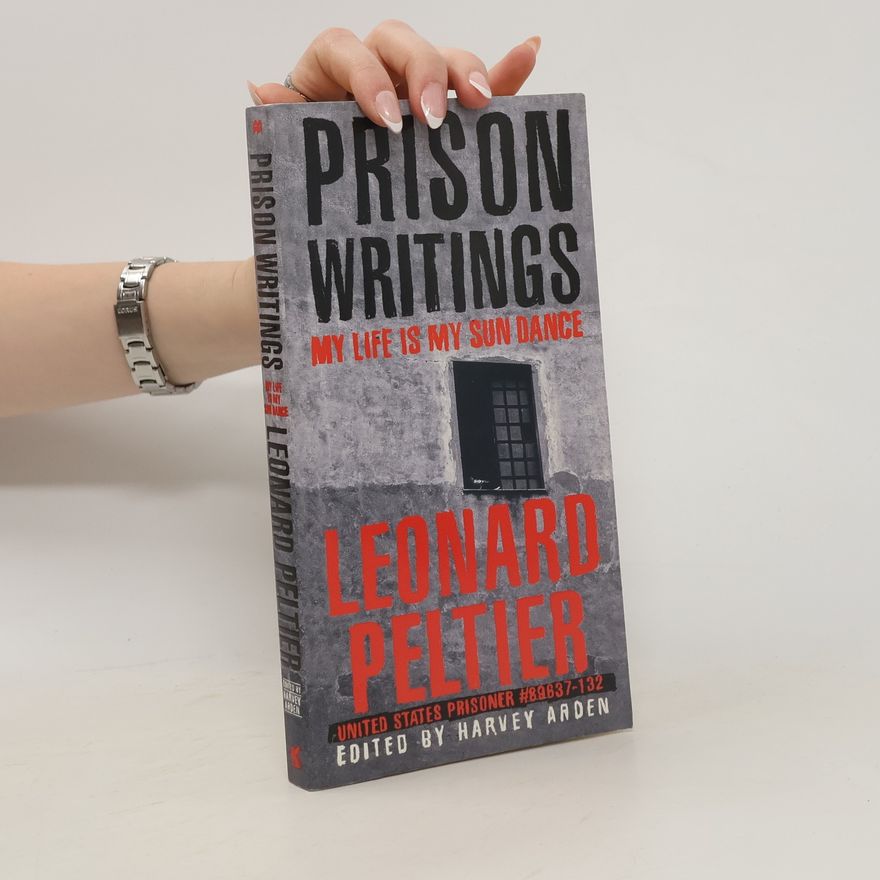 Leonard Peltier Prison Writings. My Life is My Sundance