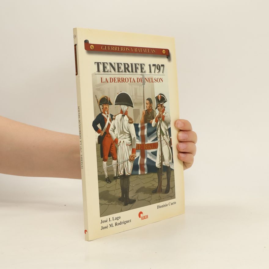 José I. Lago Guerreros y Batallas 19. Tenerife 1797. La derrota de Nelson