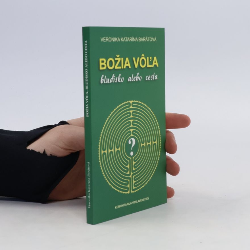Veronika Katarína Barátová Božia vôl'a, bludisko alebo cesta