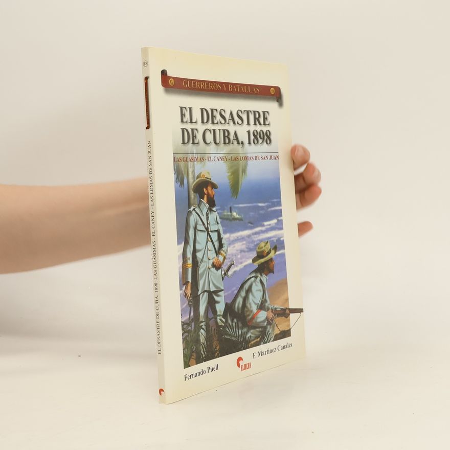 Fernando Puell Guerreros y Batallas 18. El desastre de Cuba 1898