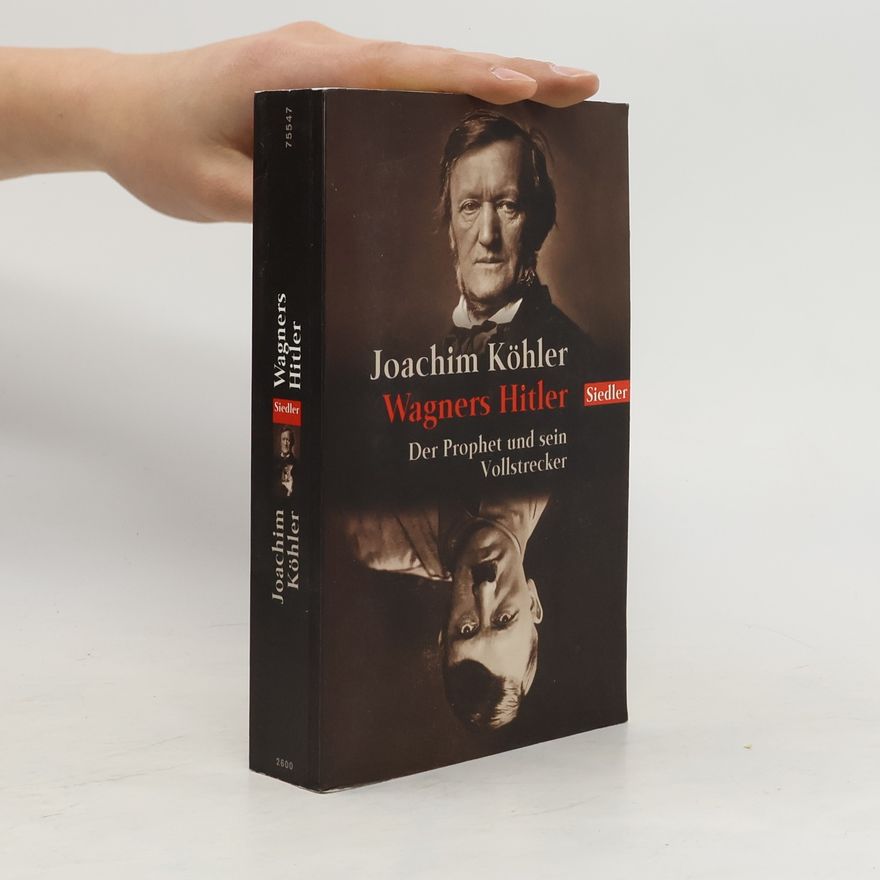 Joachim Köhler Wagners Hitler