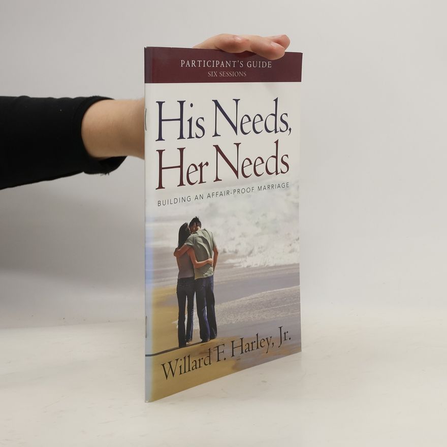 Willard F. Harley, Jr. His Needs, Her Needs Participant's Guide