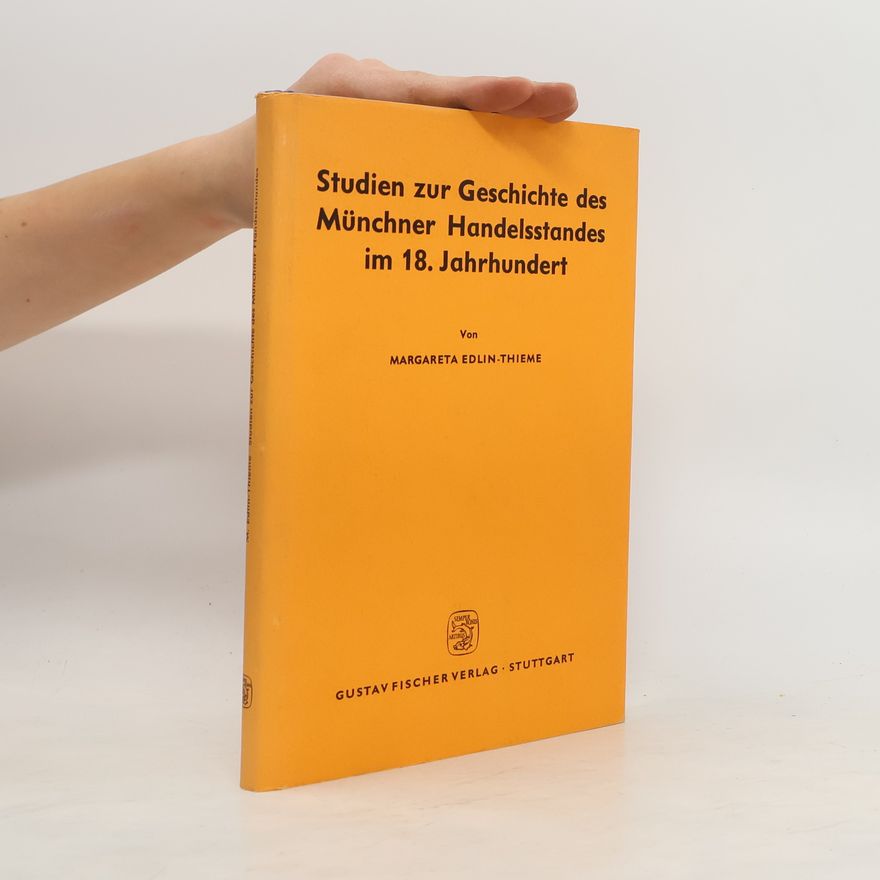 Margareta Edlin-Thieme Studien zur Geschichte des Münchner Handelsstandes im 18. Jahrhundert