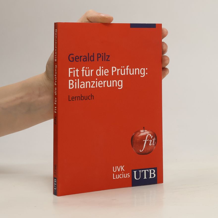 Gerald Pilz Fit für die Prüfung: Bilanzierung