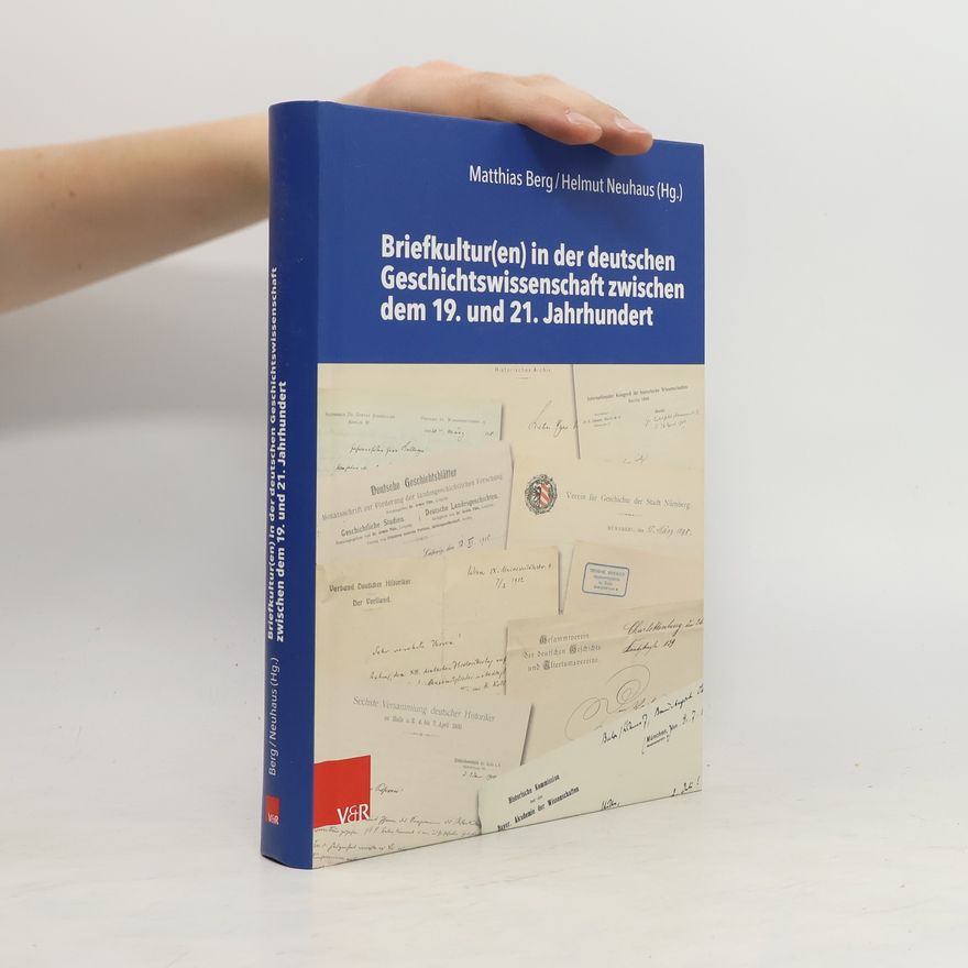 Autorenkollektiv Briefkultur(en) in der deutschen Geschichtswissenschaft zwischen dem 19. und 21. Jahrhundert