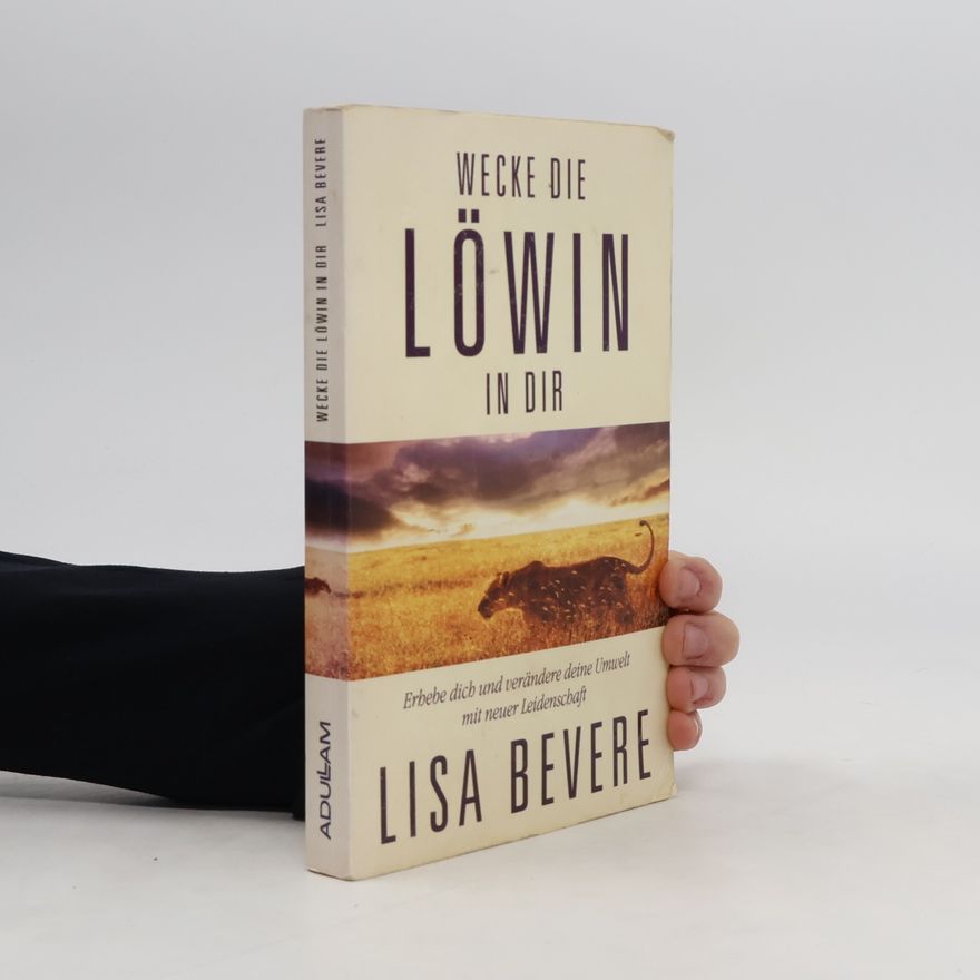 Lisa Bevere Wecke die Löwin in dir