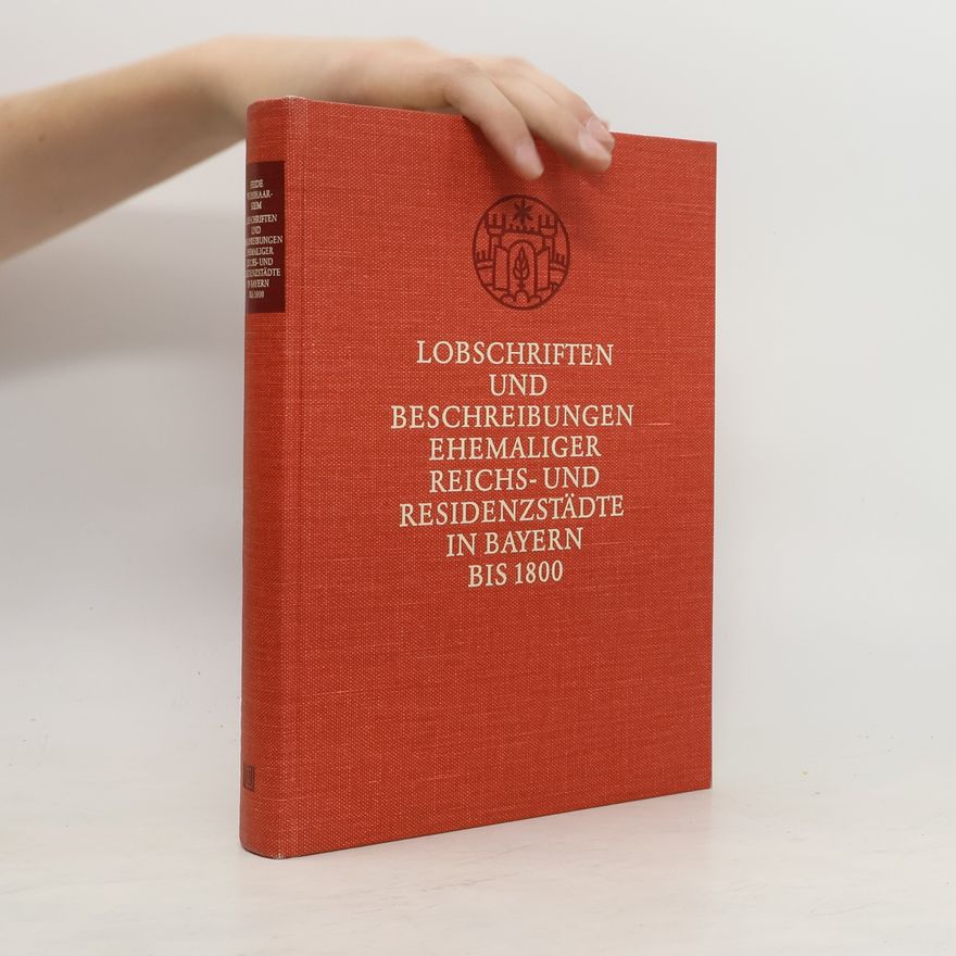Heide Weißhaar Kiem Lobschriften und Beschreibungen ehemaliger Reichs- und Residenzstädte in Bayern bis 1800