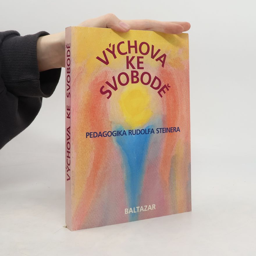 Frans Carlgren Výchova ke svobodě. Pedagogika Rudolfa Steinera