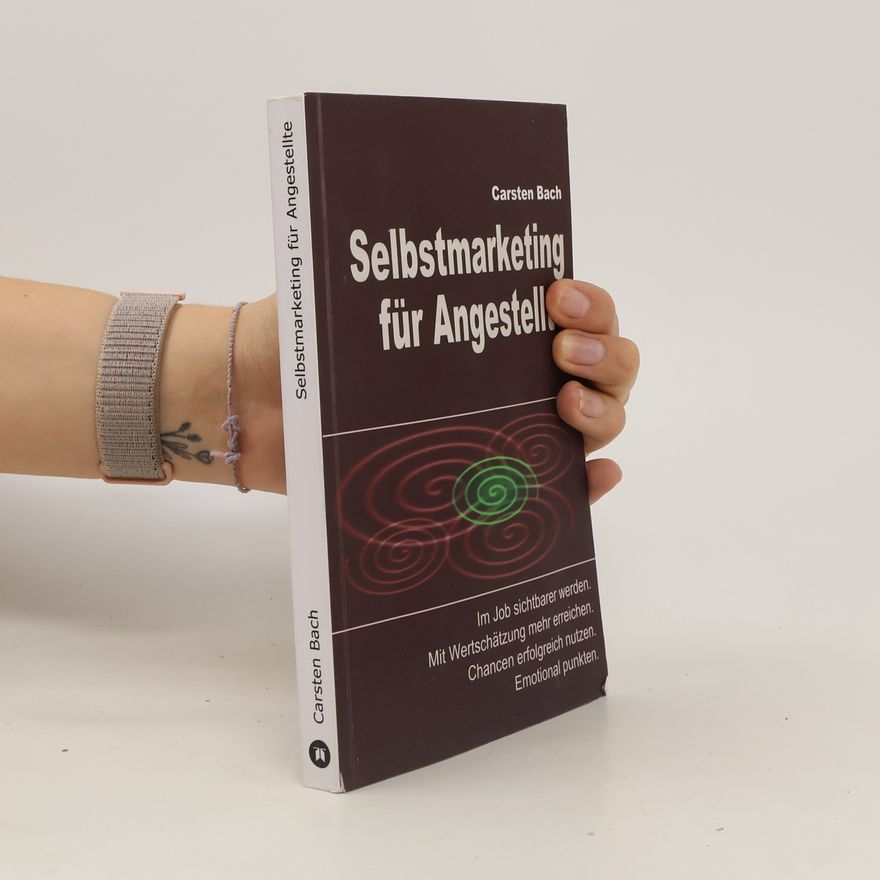 Carsten Bach Selbstmarketing für Angestellte. Im Job sichtbarer werden. Mit Wertschätzung mehr erreichen. Chancen erfolgreich nutzen. Emotional punkten.