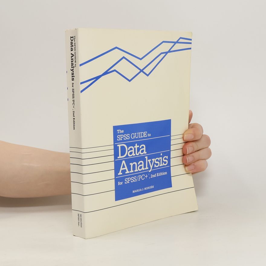 Marija J. Norušis The SPSS Guide to Data Analysis for SPSS/PC