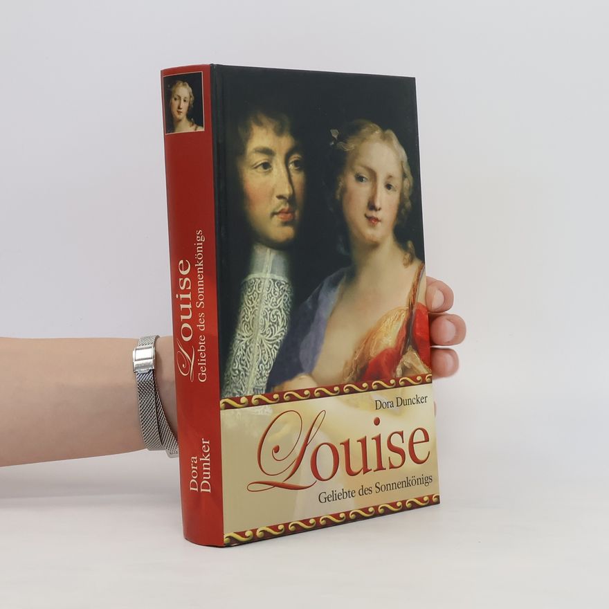 Dora Duncker Louise - Geliebte des Sonnenkönigs