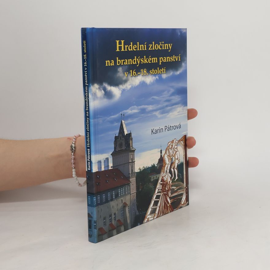 Karin Pátrová Hrdelní zločiny na brandýském panství v 16.-18. století