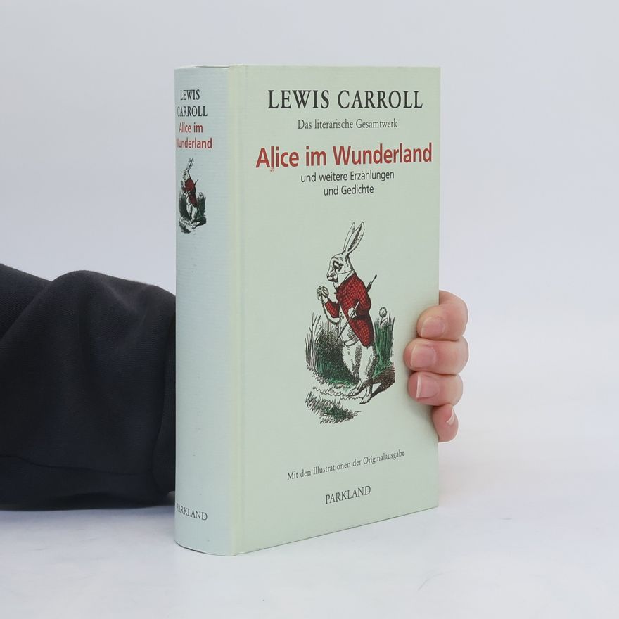 Lewis Carroll Das literarische Gesamtwerk. Alice im Wunderland