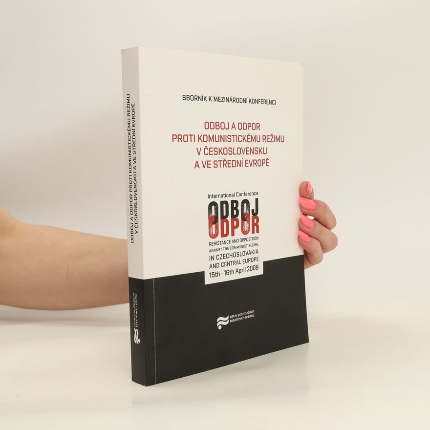 Autorenkollektiv Odboj a odpor proti komunistickému režimu v Československu a ve Střední Evropě. Sborník k mezinárodní konferenci