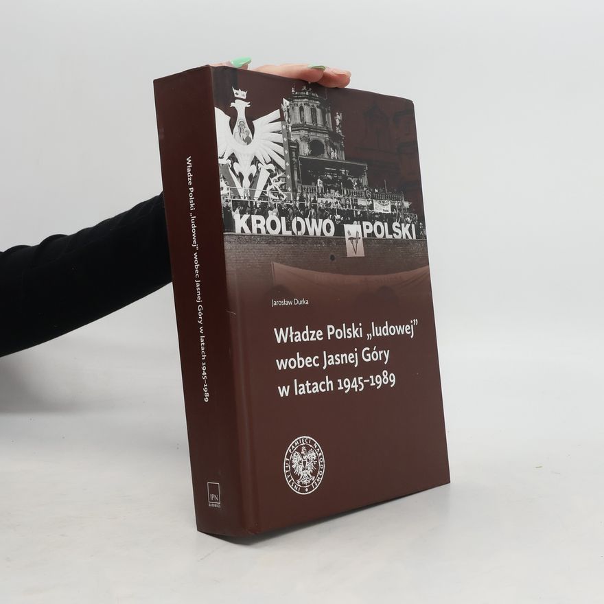 Durka Jarosław Władze Polski ludowej wobec Jasnej Góry w latach 1945-1989