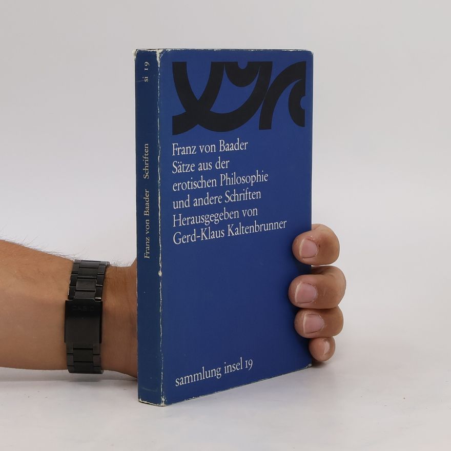 Franz Xaver von Baader Sätze aus der erotischen Philosophie und andere Schriften