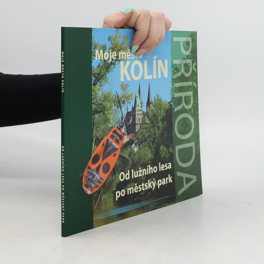 Autorenkollektiv Moje město Kolín. Od lužního lesa po městský park