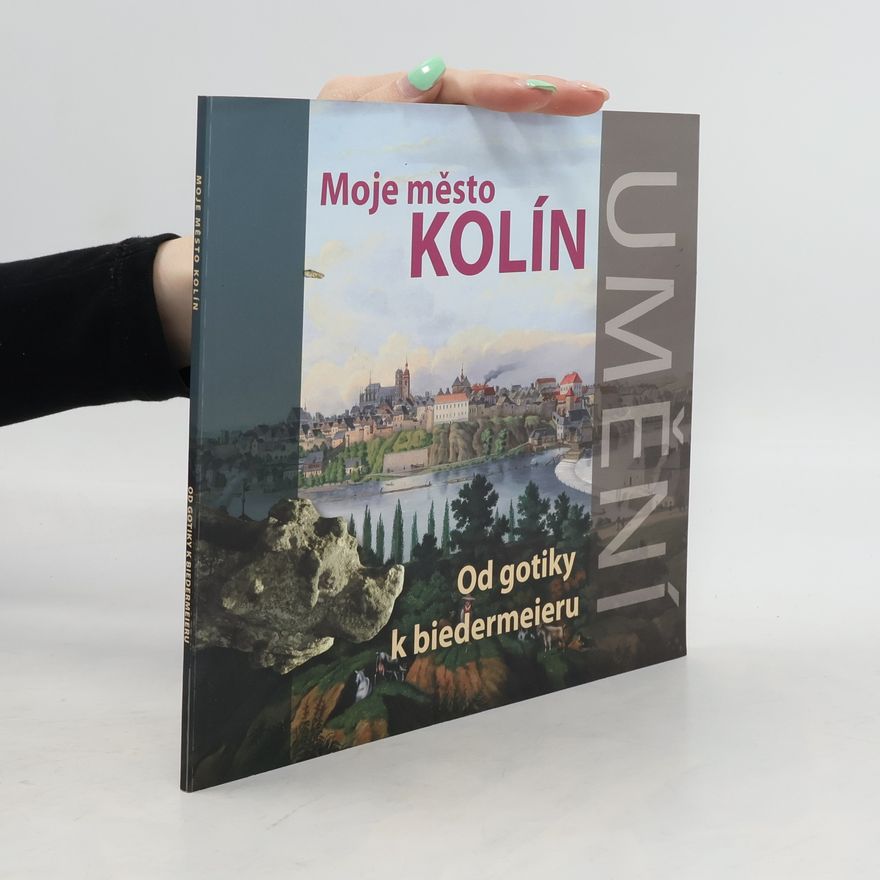 Petra Holler Moje město Kolín. Od gotiky k biedermeieru