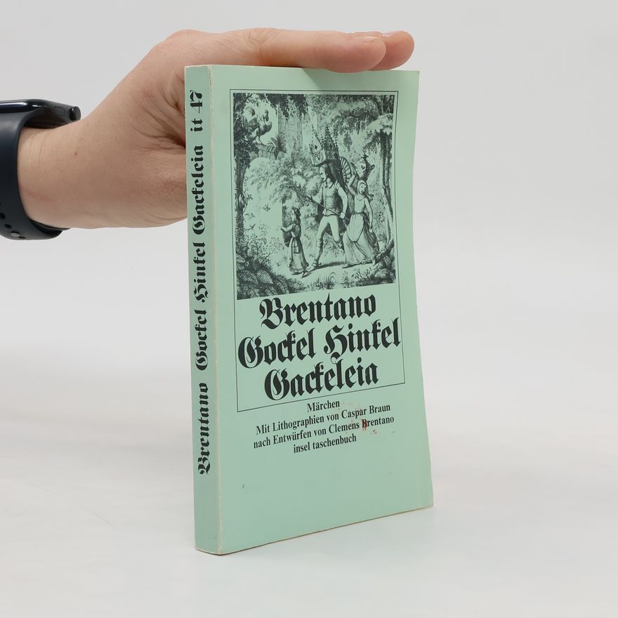 Clemens Brentano Gockel, Hinkel, Gackeleia. Märchen. Nachw. v. Franz Deibel