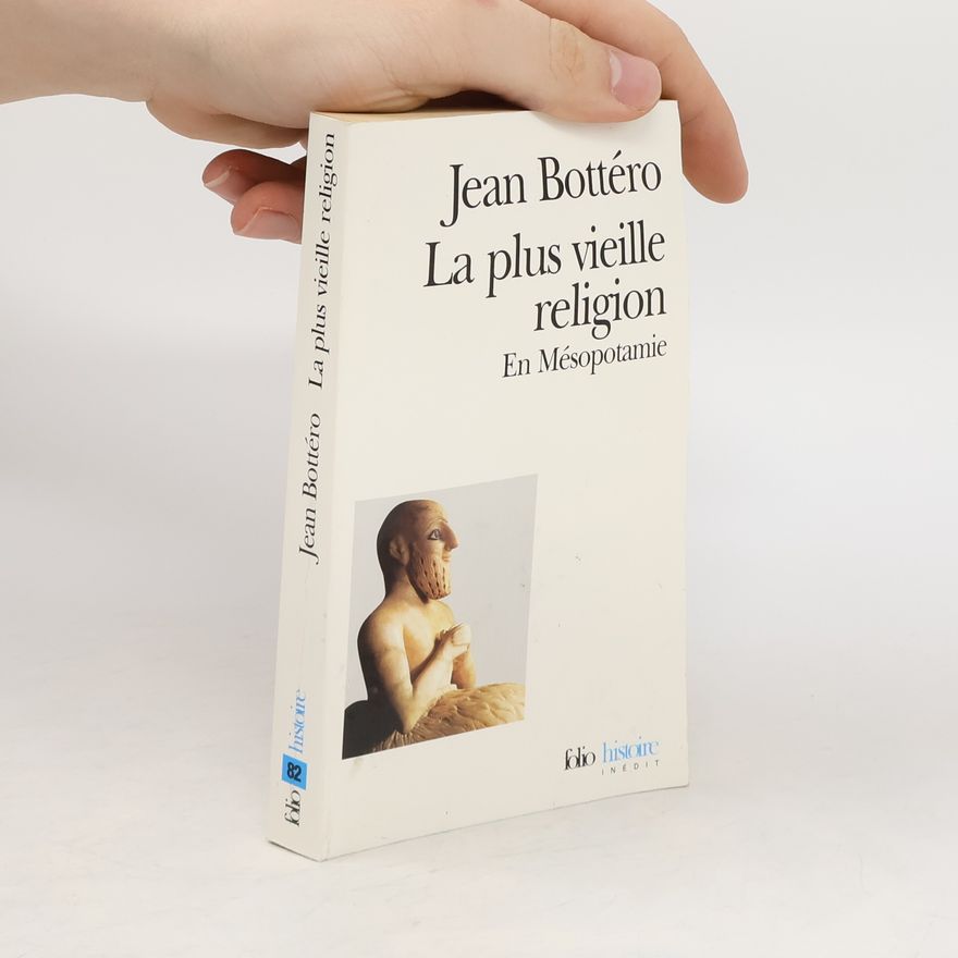 Jean Bottéro La plus vieille religion