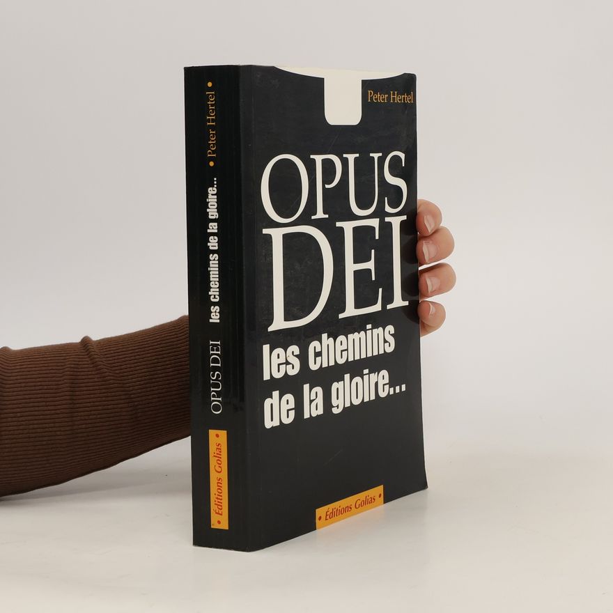 Peter Hertel Opus Dei, les chemins de la gloire ...