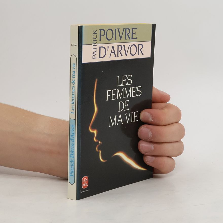 Patrick Poivre d'Arvor Les femmes de ma vie