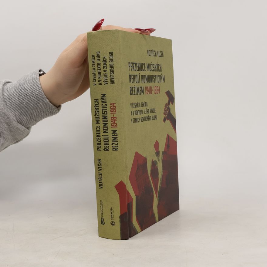 Vojtěch Vlček Perzekuce mužských řeholí komunistickým režimem 1948-1964 : v českých zemích a v kontextu jejího vývoje v zemích sovětského bloku