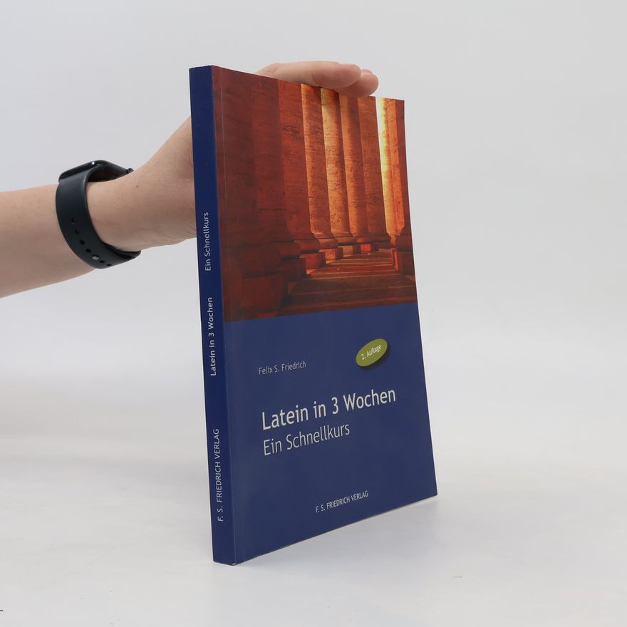 Felix S. Friedrich Latein in 3 Wochen